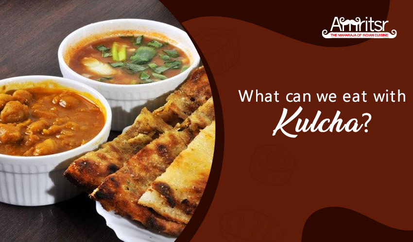 What can we eat with Kulcha?